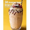 50 Premium Shake Recipes for Home
