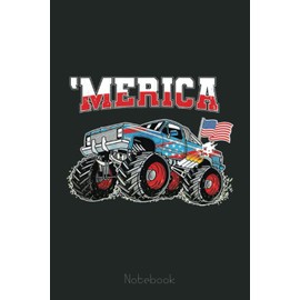 Monster Truck USA Flag Merica Boys Men 4th of July Notebook: Funny Monster Trucks Gifts for Kids Great Kids Appreciation Thank Gag Gifts for Girls Toddler Boys Dad Mom
