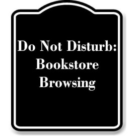 Work House Signs Do Not Disturb Bookstore Browsing BLACK Aluminum Composite Sign - 15"x18"