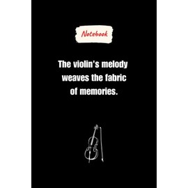 The violin's melody weaves the fabric of memories.: Journal Notebook, Violin lovers Gift