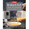 Instant Pot Ace Blender Cookbook: Foolproof Recipes for the Blender That Also Cooks