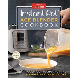 Instant Pot Ace Blender Cookbook: Foolproof Recipes for the Blender That Also Cooks