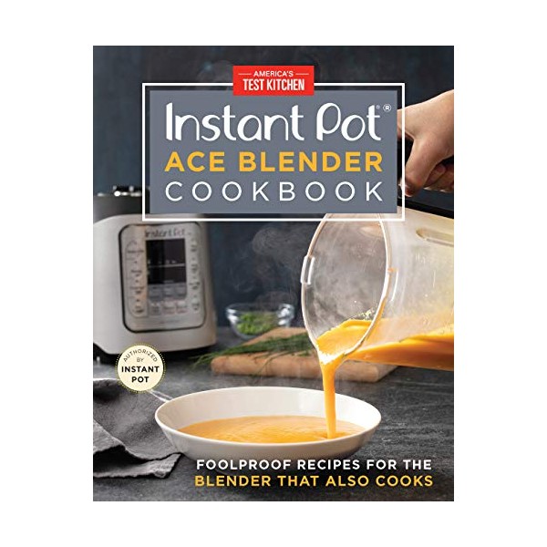 Instant Pot Ace Blender Cookbook: Foolproof Recipes for the Blender