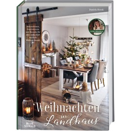 Weihnachten im Landhaus mit Daniela Herok von @elas_dekoideen: Dekorationen, Inspirationen und Rezepte für eine zauberhaft rustikale Weihnachtszeit