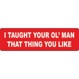 USA Biker Goods I Taught Your Ol' Man That Thing You Like Motorcycle Helmet Sticker Y