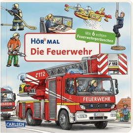 Hör mal (Soundbuch): Die Feuerwehr: Zum Hören, Schauen und Mitmachen ab 2 Jahren. Mit echten Geräuschen