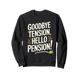 Goodbye Tension Hello Pension Funny Retired Farewell Gifts Sweatshirt