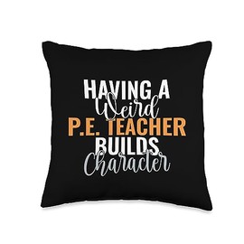 Physical Education Teacher Gifts & Supplies Having a Weird Builds Character Funny PE Teacher Throw Pillow, 16x16, Multicolor