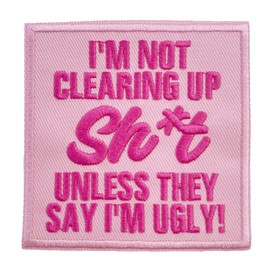 I'm Not Clearing Up S Unless They Say I'm Ugly Iron On Patch, Funny Embroidered Applique Patches for Clothes Caps T-shirt Jeans Jackets Backpacks, Fashionable embroidery patches for girls Women (Pink)