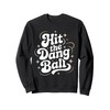 Hit The Dang Ball, Baseball Player Graphic Design Sweatshirt