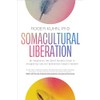 Somacultural Liberation: An Indigenous, Two-Spirit Somatic Guide to Integrating Cultural