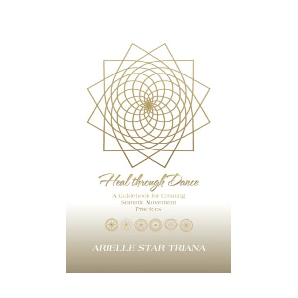Heal through Dance: A Guidebook for Creating Somatic Movement Practices