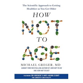 How Not to Age: The Scientific Approach to Getting Healthier as You Get Older