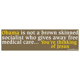 EvolveFISH Obama is not a Brown Skinned Socialist You're Thinking of Jesus Bumper Sticker - [11" x 3"]