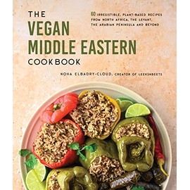 The Vegan Middle Eastern Cookbook: 60 Irresistible, Plant-Based Recipes from North Africa, the Levant, the Arabian Peninsula and Beyond