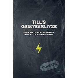 Till's Geistesblitze - Dinge, die du nicht verstehen würdest, also - Finger weg! Private: Cooles Notizbuch ca. A5 für alle Männer 108 Seiten mit Punkteraster