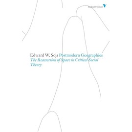 Postmodern Geographies: The Reassertion of Space in Critical Social Theory