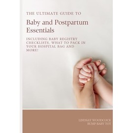 The Ultimate Guide to Baby and Postpartum Essentials: Including Registry Checklists, What to Pack in your Hospital Bag, and More!