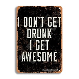 I Don't Get Drunk I Get Awesome Metal Vintage Look 20X30 cm Decoration Painting Sign for Home Kitchen Bathroom Farm Garden Garage Inspirational Quotes Wall Decor