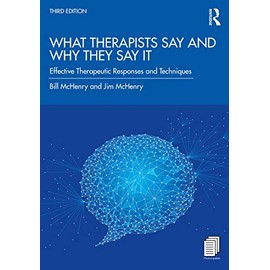 What Therapists Say and Why They Say It: Effective Therapeutic Responses and Techniques