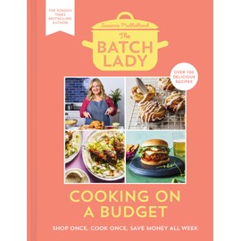 The Batch Lady: Cooking on a Budget: Unlock the power of batch-cooking with simple, freezable, store-cupboard recipes that won't break the bank from Sunday Times best-selling author