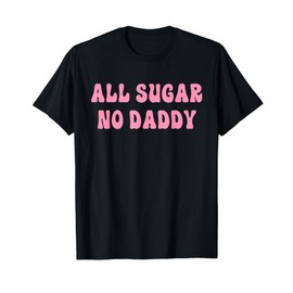 All Sugar No Daddy Funny Apparel T-Shirt