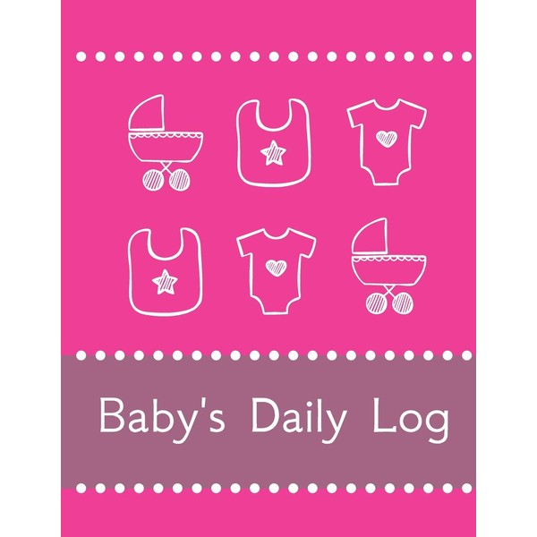 Baby's Daily Log Notebook Tracker for Newborns and Toddler: Feeding