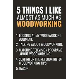 5 Things I Like Almost as Much as Woodworking: Woodworking Notebook Journal | 120 pages of blank lined paper (6"x9") | Gift for woodworkers and carpenters