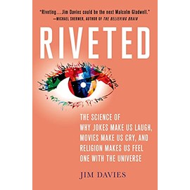 Riveted: The Science of Why Jokes Make Us Laugh, Movies Make Us Cry, and Religion Makes Us Feel One with the Universe: The Science of Why Jokes Make ... Religion Makes Us Feel One with the Universe