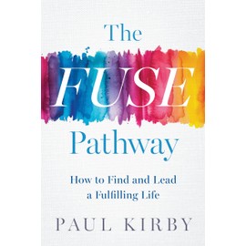 The FUSE Pathway: How to Find and Lead a Fulfilling Life