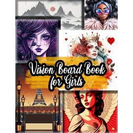 Vision Board Book For Girls: Amazing Craft Book - Over 400 Brilliant Images & Quotes for Vision Board or Decoration; Motivate Yourself, Set Goals, Create a Collage and Dress up Your Space