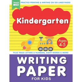 Kindergarten Writing Paper With Lines for Kids Ages 4-5: Practice Printing & Writing on 120 Blank Pages. Plus Trace Letters and Numbers, ABCs and 123s, Sight Words & More.