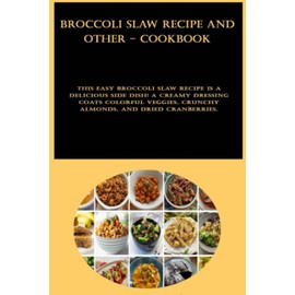 Broccoli Slaw Recipe and other - cookbook: This easy broccoli slaw recipe is a delicious side dish! A creamy dressing coats colorful veggies, crunchy almonds, and dried cranberries.