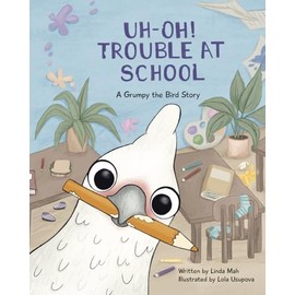 Uh-Oh! Trouble at School: A Grumpy the Bird Story