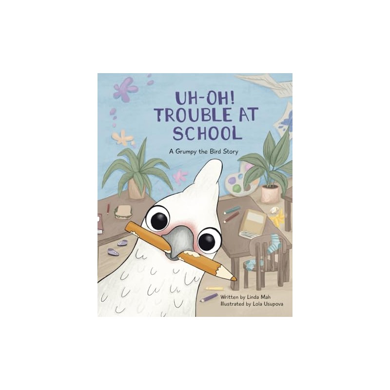 Uh-Oh! Trouble at School: A Grumpy the Bird Story