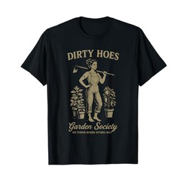 Dirty Hoes Garden Society We Thrive Where Others Wilt T-Shirt
