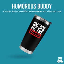 Panvola Nice Story Now Show Me The Data Funny Data Analyst Gifts Data Science Scientist Boss Coworker Office Vacuum Insulated Stainless Steel Tumbler with Removable Lid and Straw 20 oz Black