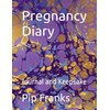 Pregnancy Diary: Journal and Keepsake