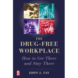 The Drug Free Workplace: How to Get There and Stay There