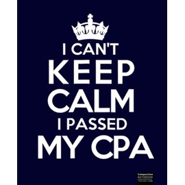 I Can't Keep Calm I Passed My CPA Composition Notebook: Accountant, Tax Season, CPA, Accounting Composition Notebook 7.5”x9.25”, 120 Wide Ruled Pages Journal Diary