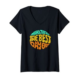 Womens Make Today The Best Day Ever Daily Inspirational Motivation V-Neck T-Shirt