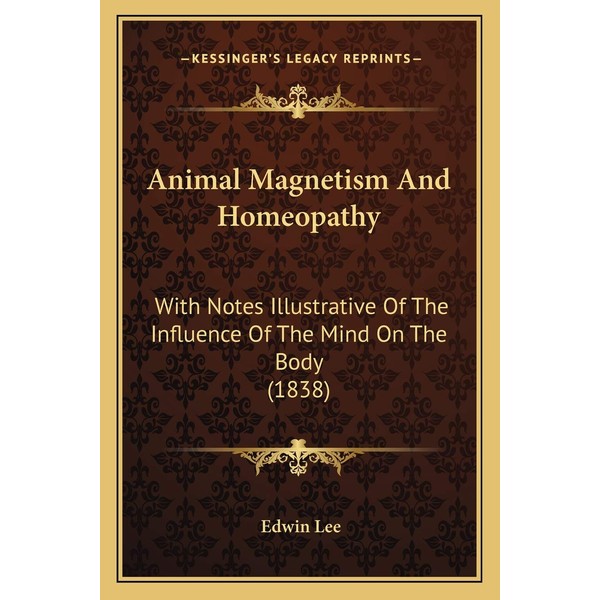 Animal Magnetism And Homeopathy: With Notes Illustrative Of The Influence