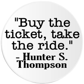 Buy Ticket Take Ride Hunter S. Thompson Quote - 10 Pack Circle Stickers 3 Inch