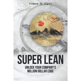 Super Lean: Unlock Your Company’s Million-Dollar Edge