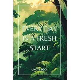 Every Day Is A Fresh Start: A Notebook