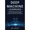 Deep Machine Learning: A Comprehensive Beginner Developer Guide to Deep