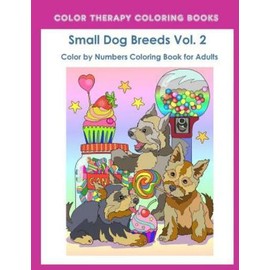Color By Numbers Adult Coloring Book Of Small Breed Dogs (Volume 2): An Eas...