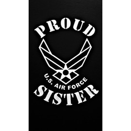Proud Air Force Sister USAF Sister Vinyl Decal Sticker|White|Cars Trucks Vans SUV Laptops Wall Art|5.5" X 4"|CGS484