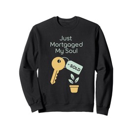 First Home Buyer Gift New Homeowner Humor Housewarming Sweatshirt