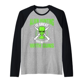 Alien Hunting Is Great Just Better With Guns UFO Area 51 Raglan Baseball Tee